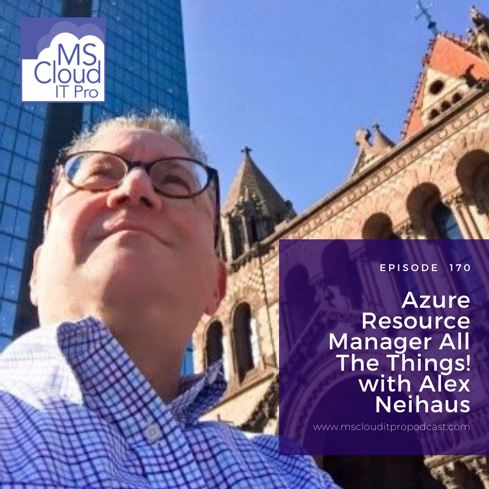 Episode 170 – Azure Resource Manager All The Things!
