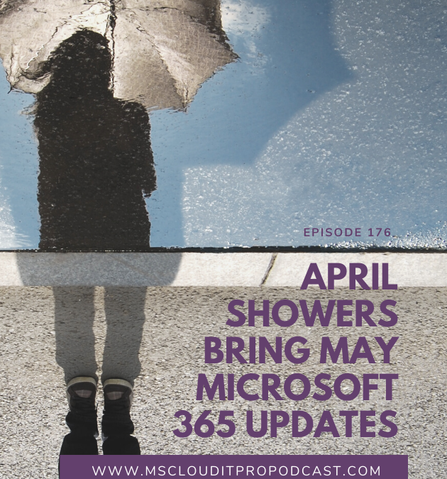 Episode 176 – April Showers Bring May Microsoft 365 Updates