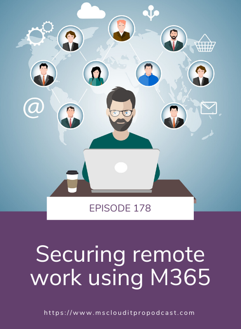 Episode 178 – Securing remote work using M365