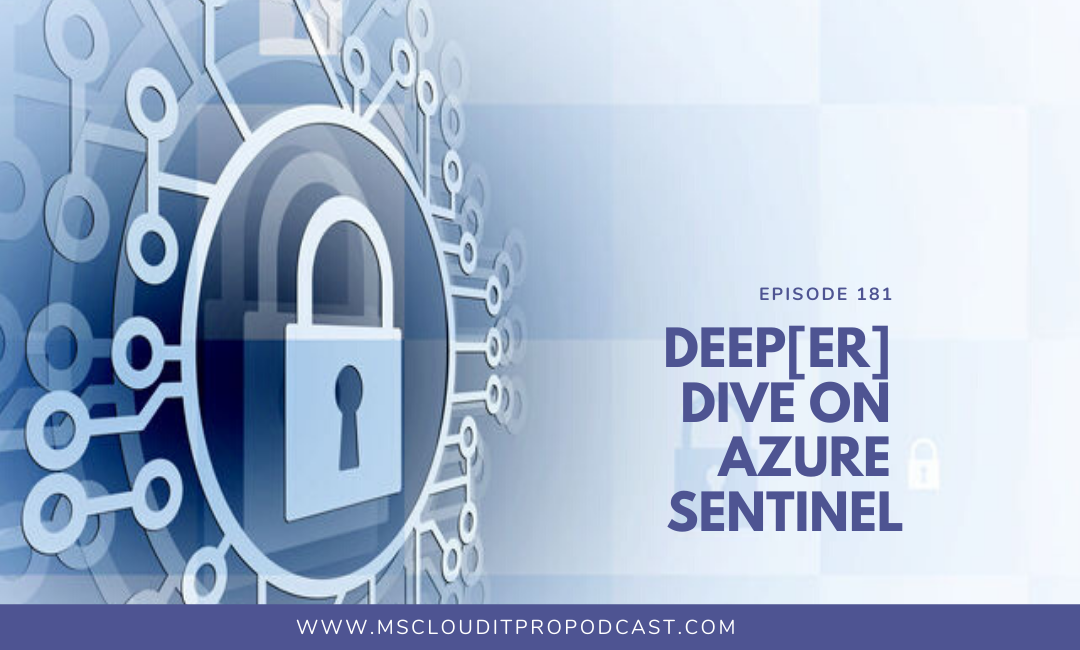 Episode 181 - Deep[er] Dive on Azure Sentinel