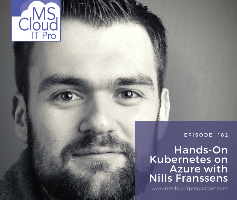 Episode 182 – Hands-On Kubernetes on Azure with Nills Franssens