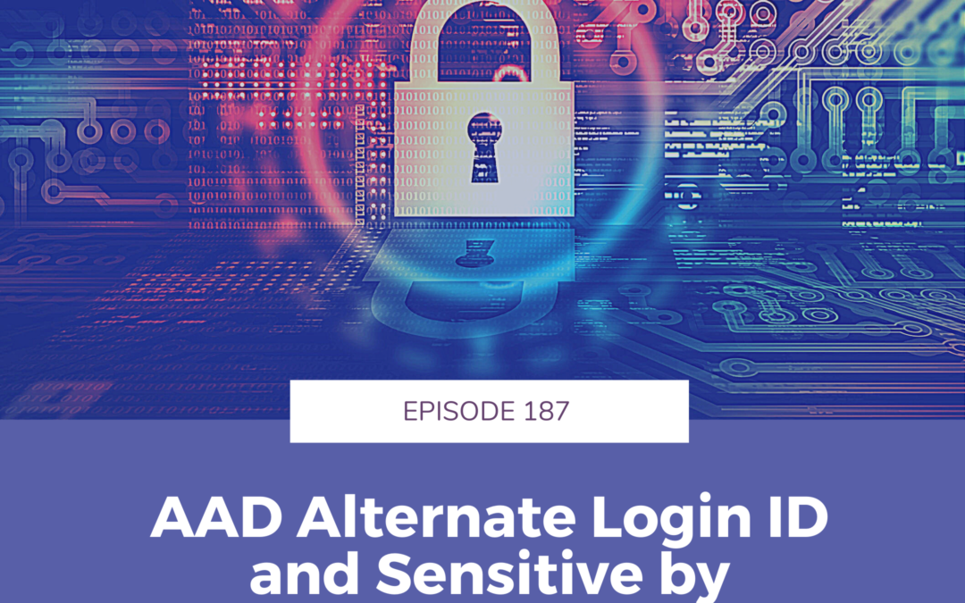 Episode 187 – AAD Alternate Login ID and Sensitive by Default in SharePoint