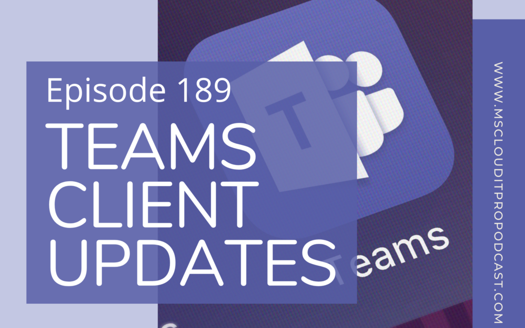 Episode 189 – Teams Client Updates