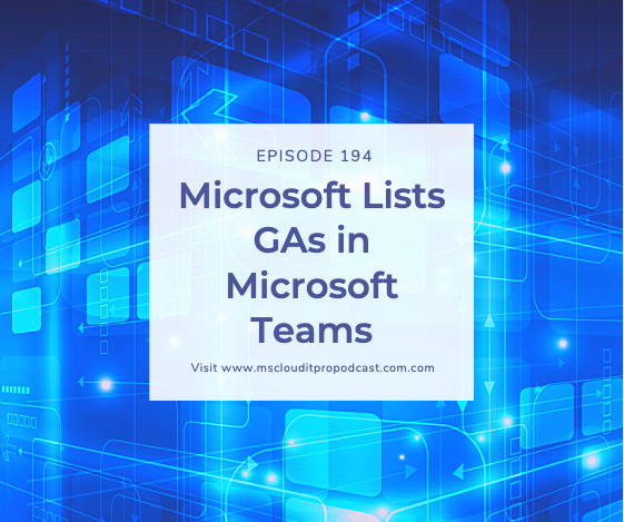 Episode 194 – Microsoft Lists GAs in Microsoft Teams