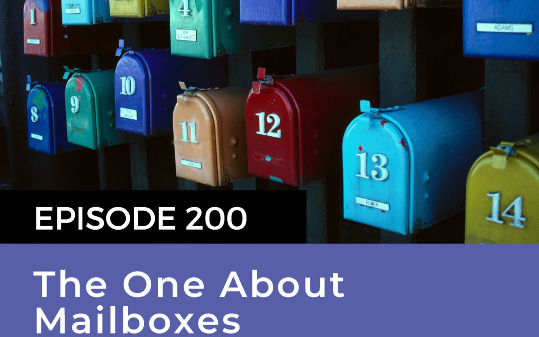 Episode 200 – The One About Mailboxes