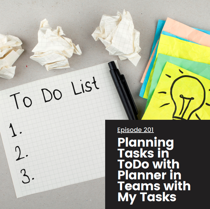 Episode 201 – Planning Tasks in ToDo with Planner in Teams with My Tasks