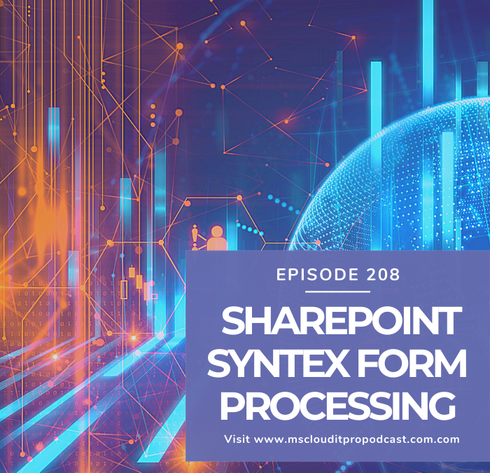 Episode 208 - SharePoint Syntex Form Processing