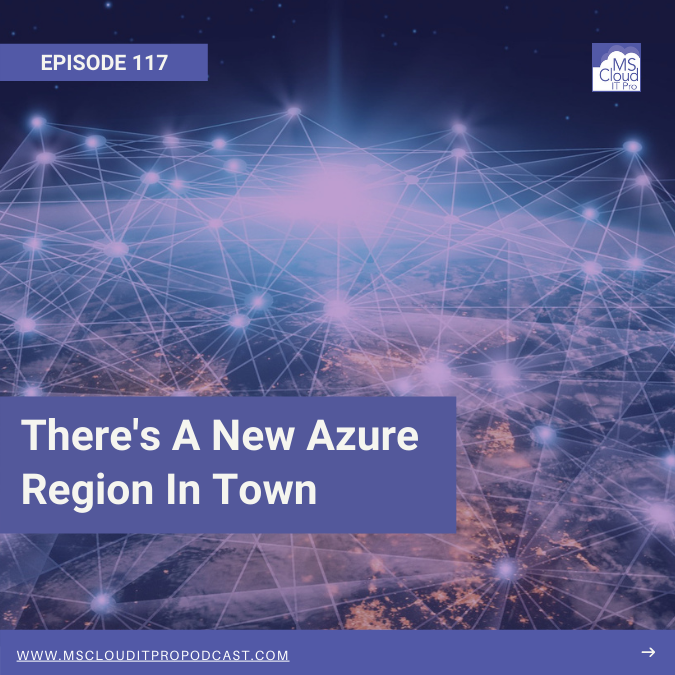 Episode 217 – There’s A New Azure Region In Town