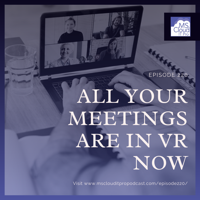 Episode 220 – All Your Meetings Are In VR Now
