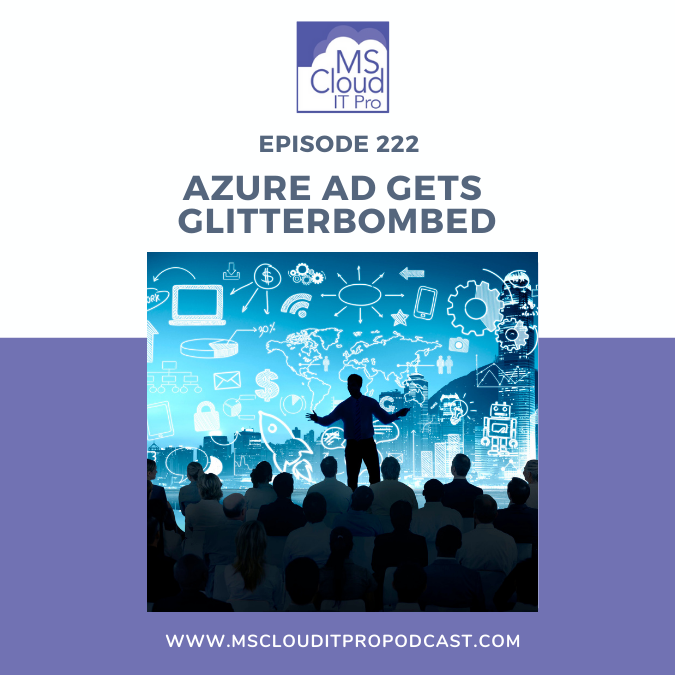 Episode 222 – Azure AD Gets Glitterbombed