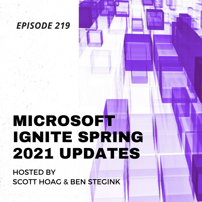 Episode 219 - Microsoft Ignite Spring 2021 Updates - blog post