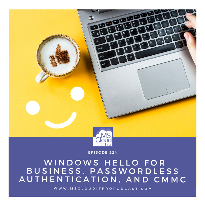 Episode-224-Windows-Hello-for-Business-Passwordless-Authentication-and-CMMC