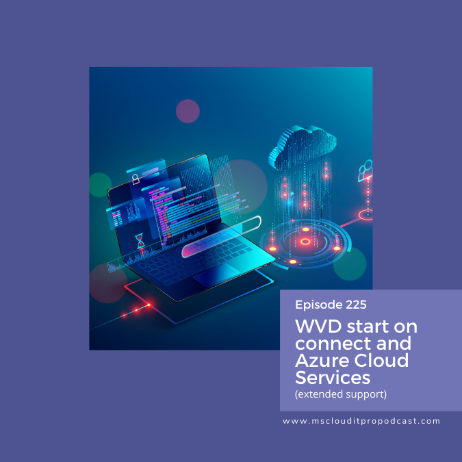 Episode 225 – WVD start on connect and Azure Cloud Services (extended support)