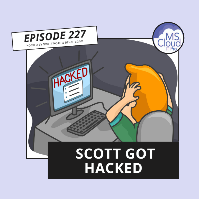 Episode 227 – Scott Got Hacked