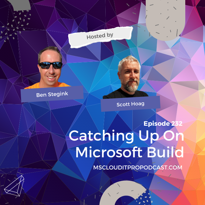 Episode 232 -Catching Up On Microsoft Build