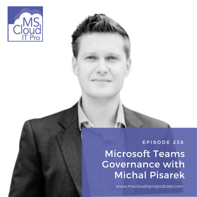 Episode 238 – Microsoft Teams Governance with Michal Pisarek