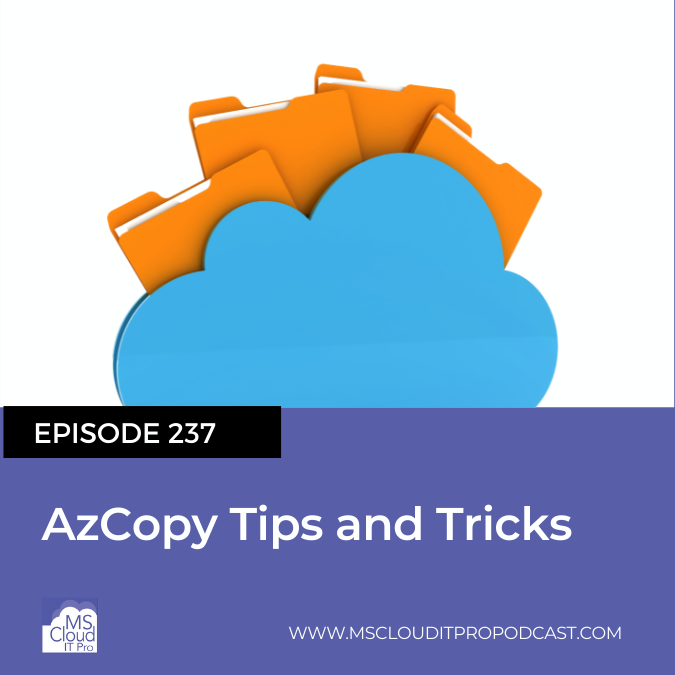 Episode 237 – AzCopy Tips and Tricks