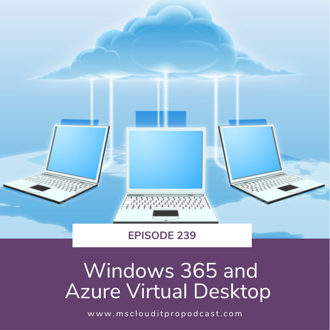 Episode 239 - Windows 365 and Azure Virtual Desktop