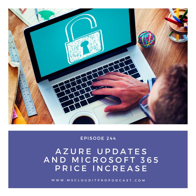 Episode 244 – Azure Updates and Microsoft 365 Price Increase