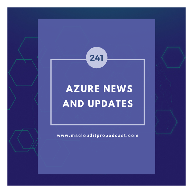 Episode 241 – Azure News and Updates