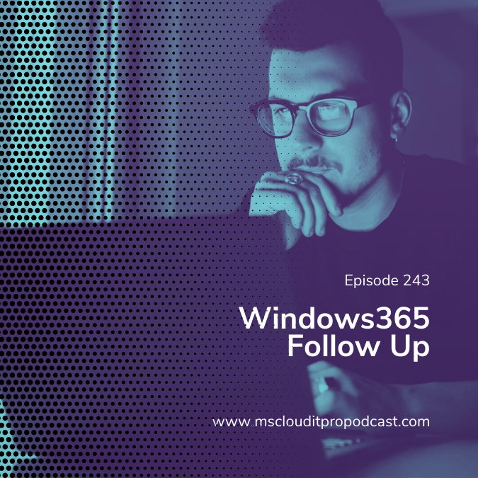 Episode 243 – Windows 365 Follow Up
