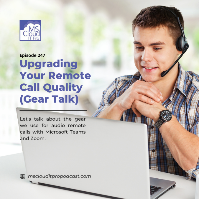 Episode 247 – Upgrading Your Remote Call Quality (Gear Talk)