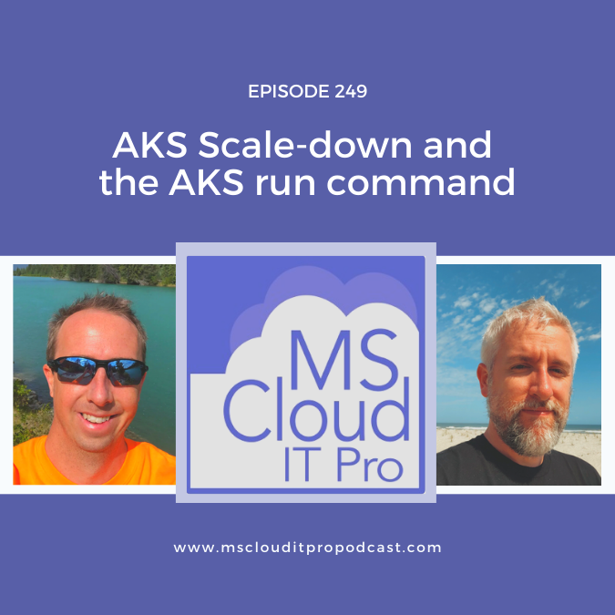 Episode 249 - AKS Scale-down and the AKS run command