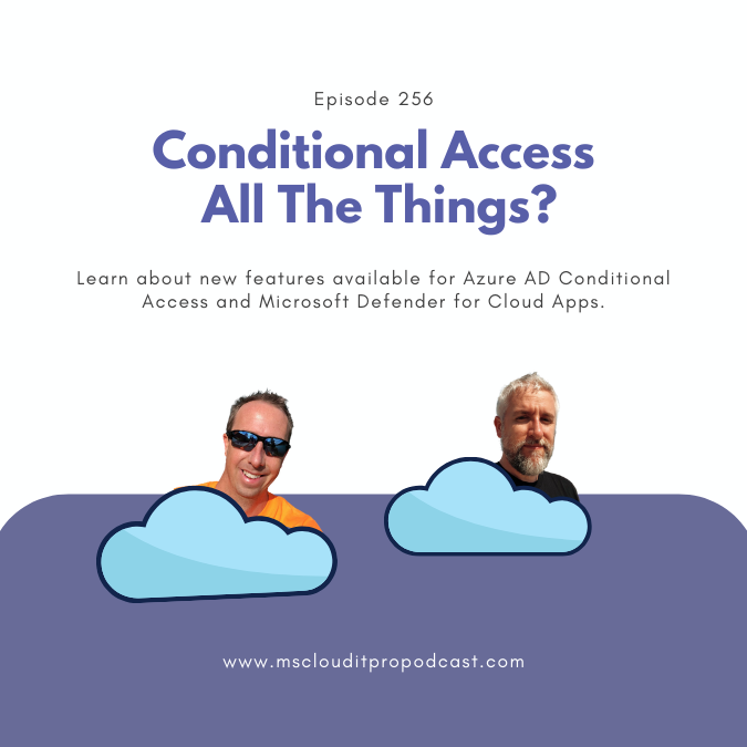 Episode 256 - Conditional Access All The Things