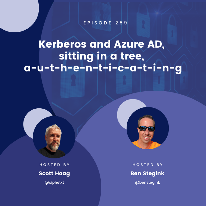 Episode 259 – Kerberos and Azure AD, sitting in a tree, a-u-t-h-e-n-t-i-c-a-t-i-n-g