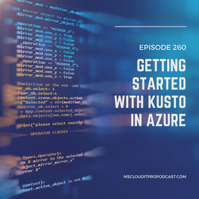Episode 260 - Getting Started with Kusto in Azure