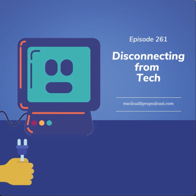 Episode 261 – Disconnecting from Tech