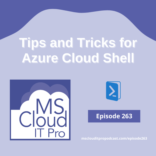 Episode 263 - Tips and Tricks for Azure Cloud Shell