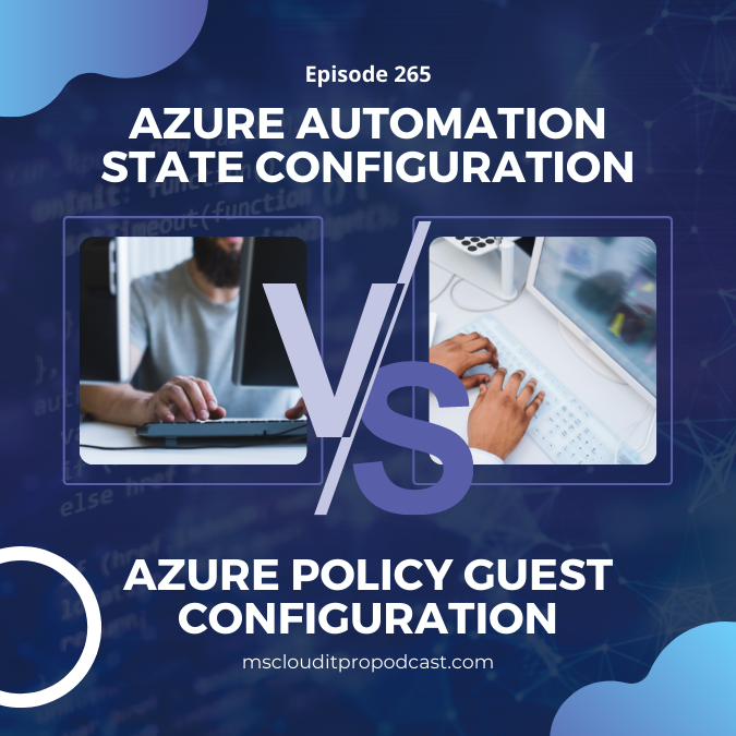 Episode 265 - Azure Automation State Configuration vs Azure Policy guest configuration