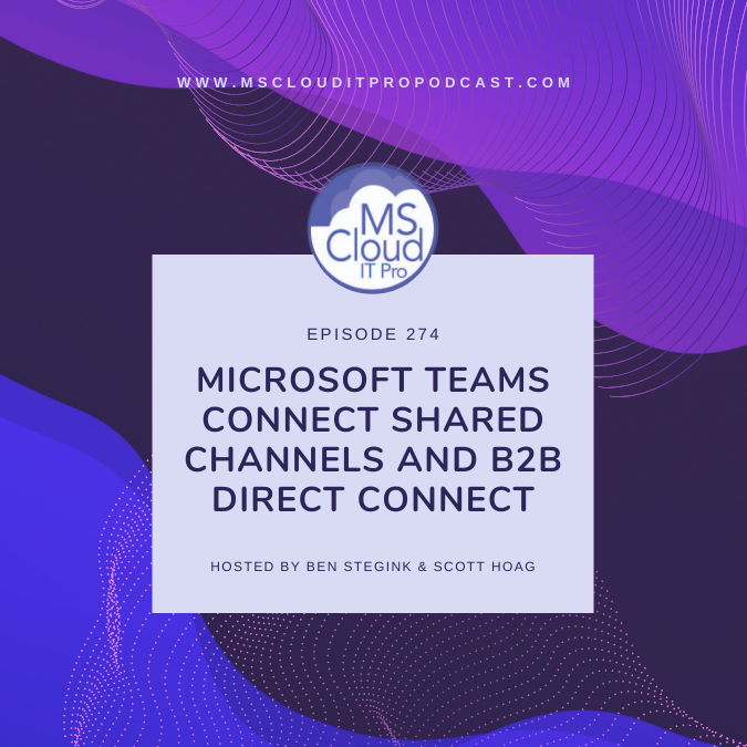 Episode 274 – Microsoft Teams Connect shared channels and B2B direct connect