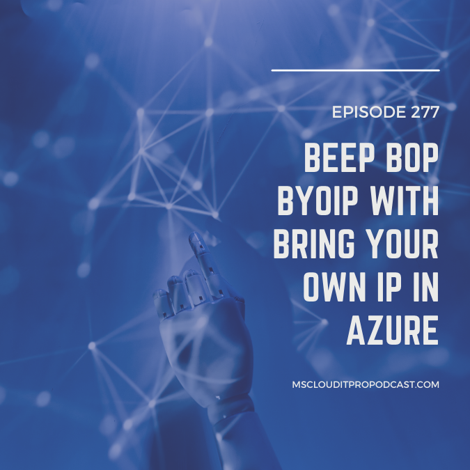 Episode 277 - Beep Bop BYOIP with Bring Your Own IP in Azure