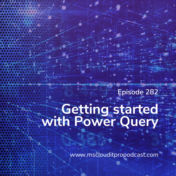 Episode 282 – Getting started with Power Query