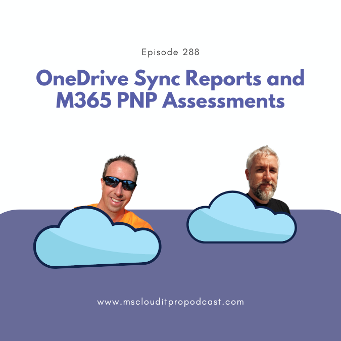 Episode 288 – OneDrive Sync Reports and M365 PNP Assessments