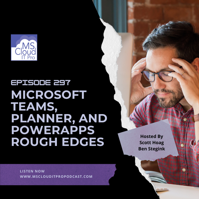 EP. 297 - Microsoft Teams, Planner, and PowerApps Rough Edges