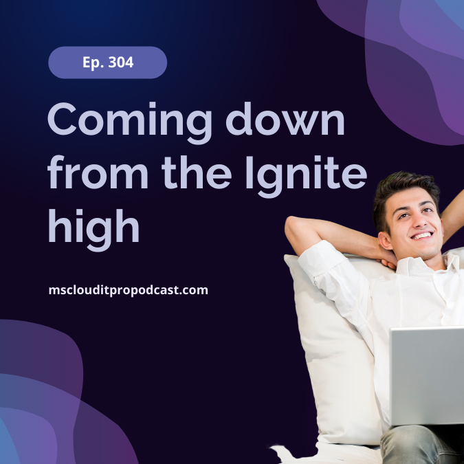Episode 304 – Coming down from the Ignite high