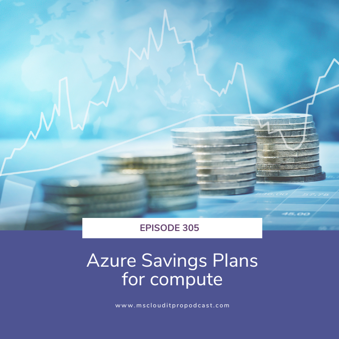 Episode 305 – Azure Savings Plans for compute