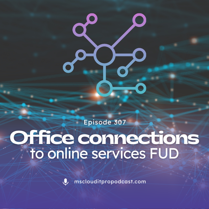 Episode 307 - Office connections to online services FUD