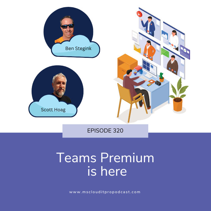 Episode 320 – Teams Premium is here
