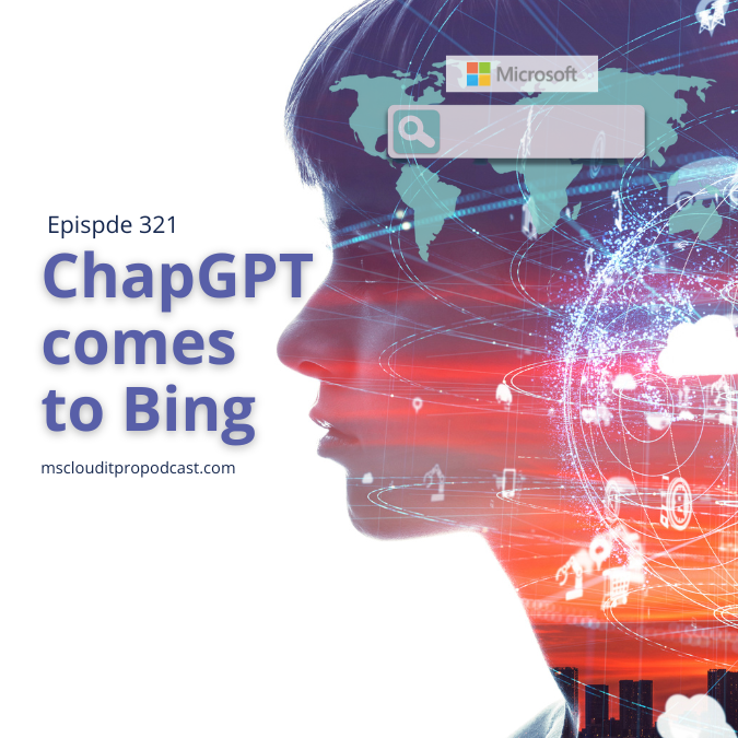 Episode 321 – ChapGPT comes to Bing