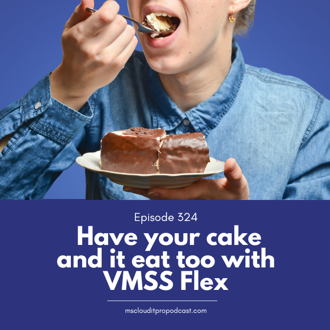 Episode 324 – Have your cake and it eat too with VMSS Flex