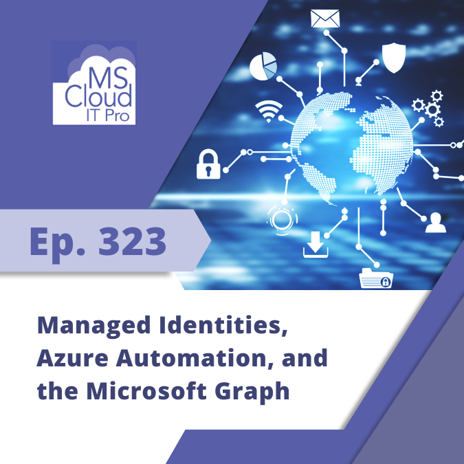 Episode 323 - Managed Identities, Azure Automation, and the Microsoft Graph