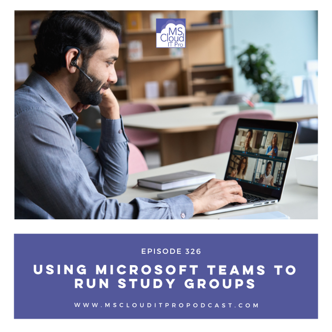 Episode 326 – Using Microsoft Teams to run study groups