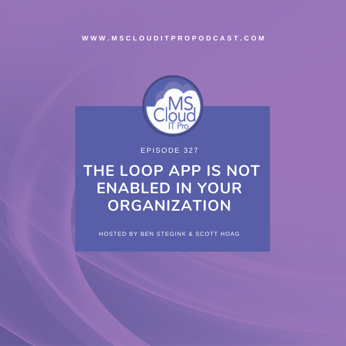 Episode 327 - The Loop app is not enabled in your organization
