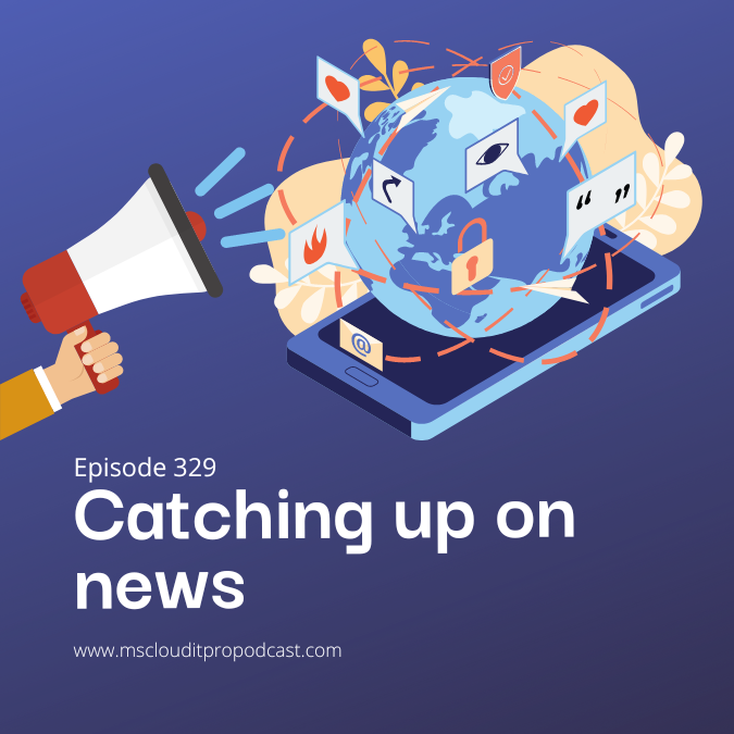 Episode 329 – Catching up on news