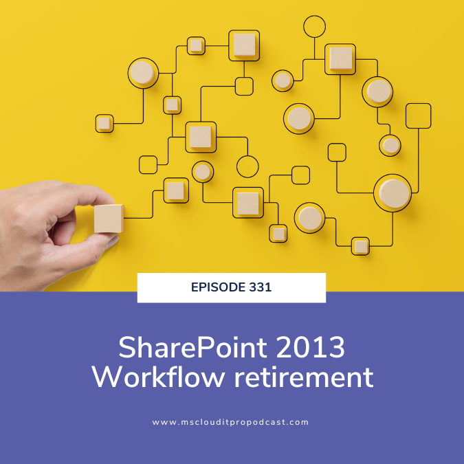 Episode 331 – SharePoint 2013 Workflow retirement