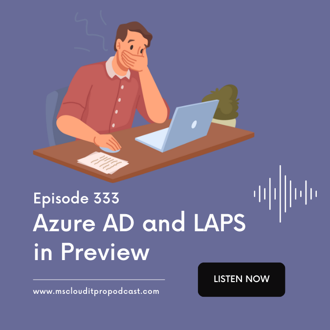 Episode 333 - Azure AD and LAPS in Preview